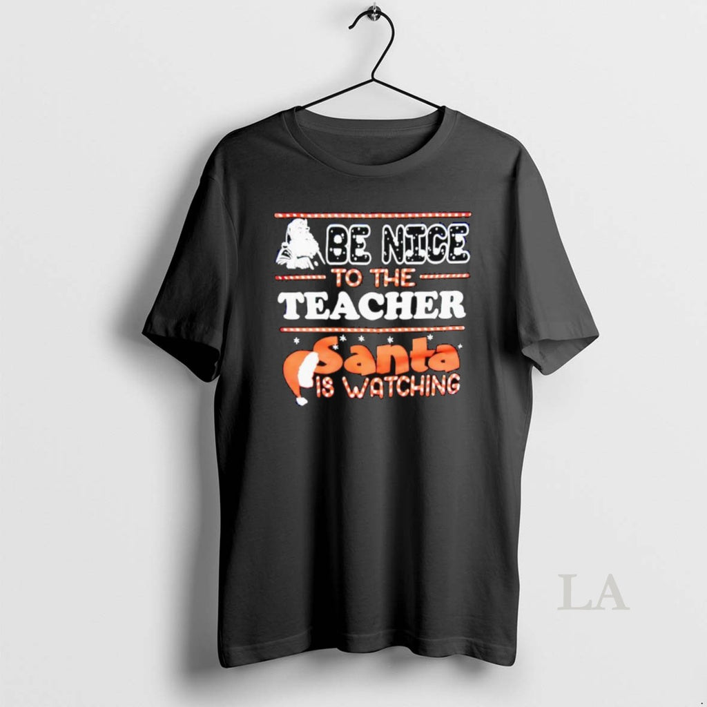 Original Santa Be Nice To The Teacher Christmas Santa Is Watching Shirt Hoodie Sweatshirt | PurePodTees.com