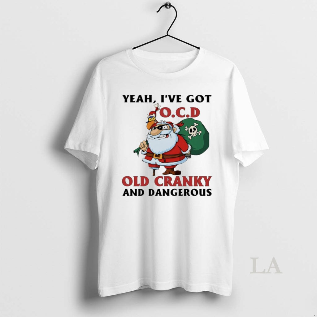 Original Santa Claus Christmas Yeah Ive Got Old Cranky And Dangerous Shirt Hoodie Sweatshirt | PurePodTees.com