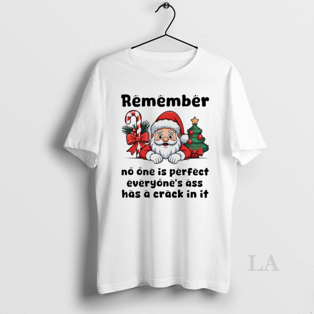 Original Santa Claus Remember No One Is Perfect Everyone Ass Has A Crack In It Shirt Hoodie Sweatshirt | PurePodTees.com