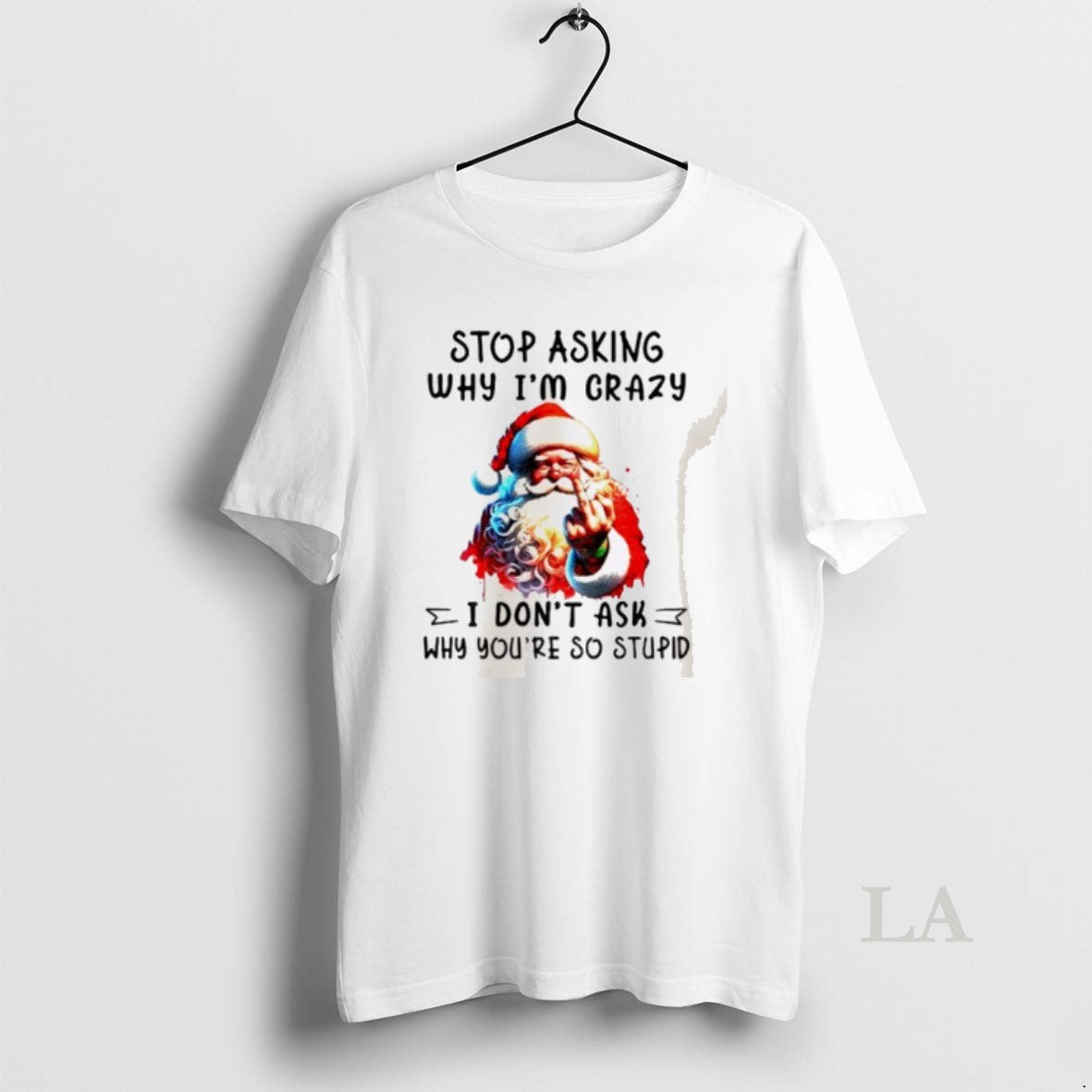 Original Santa Claus Middle Finger Stop Asking Why Im Crazy I Dont Ask Why Youre Shirt Hoodie Sweatshirt | PurePodTees.com