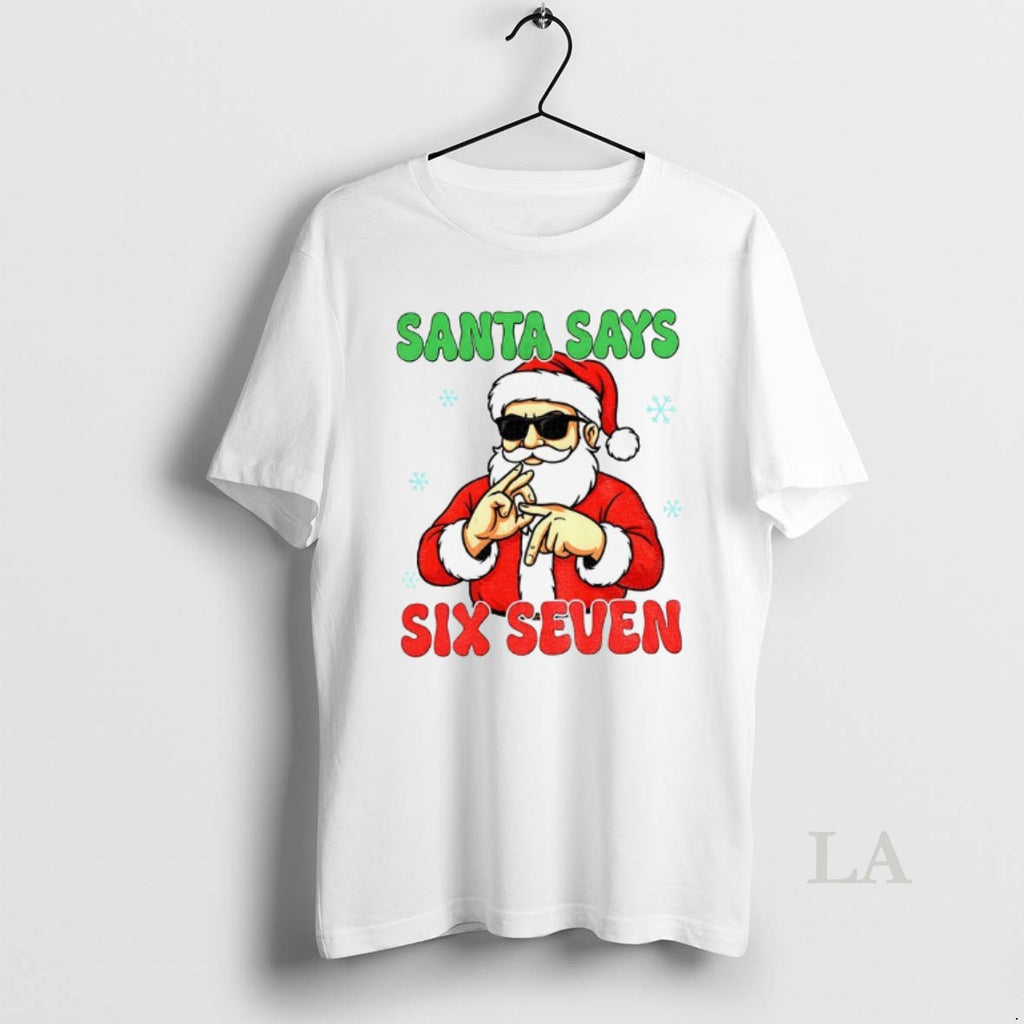 Original Santa Says Six Seven Christmas 6 7 Funny Saying Shirt Hoodie Sweatshirt | PurePodTees.com