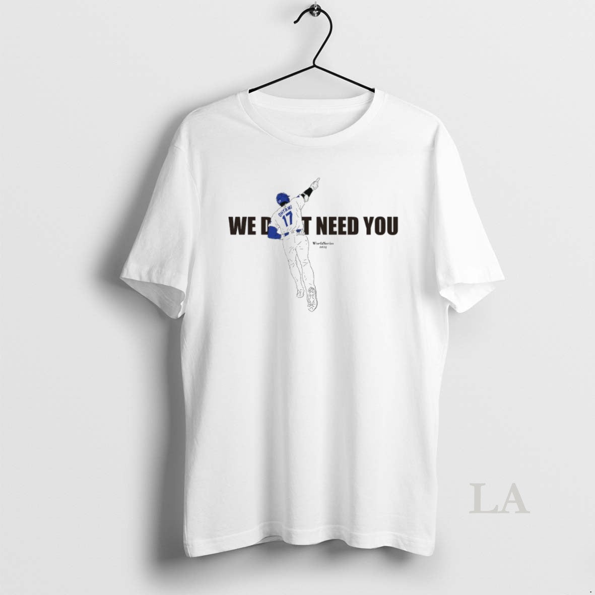 Original Shohei Ohtani We Dont Need You World Series 2025 Shirt Hoodie Sweatshirt | PurePodTees.com