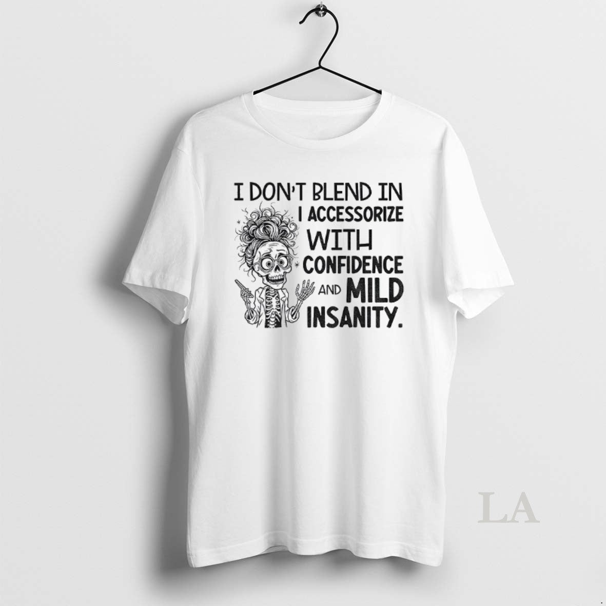 Original Skeleton I Dont Blend In I Accessorize With Confidence And Mild Insanity Shirt Hoodie Sweatshirt | PurePodTees.com