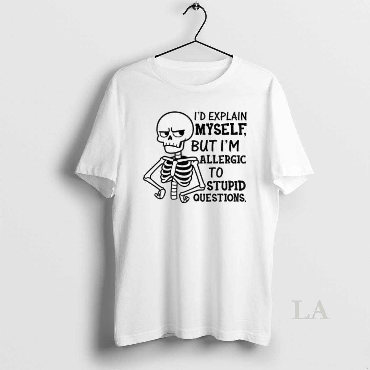 Original Skeleton Id Explain Myself But Im Allergic To Stupid Questions Shirt Hoodie Sweatshirt | PurePodTees.com