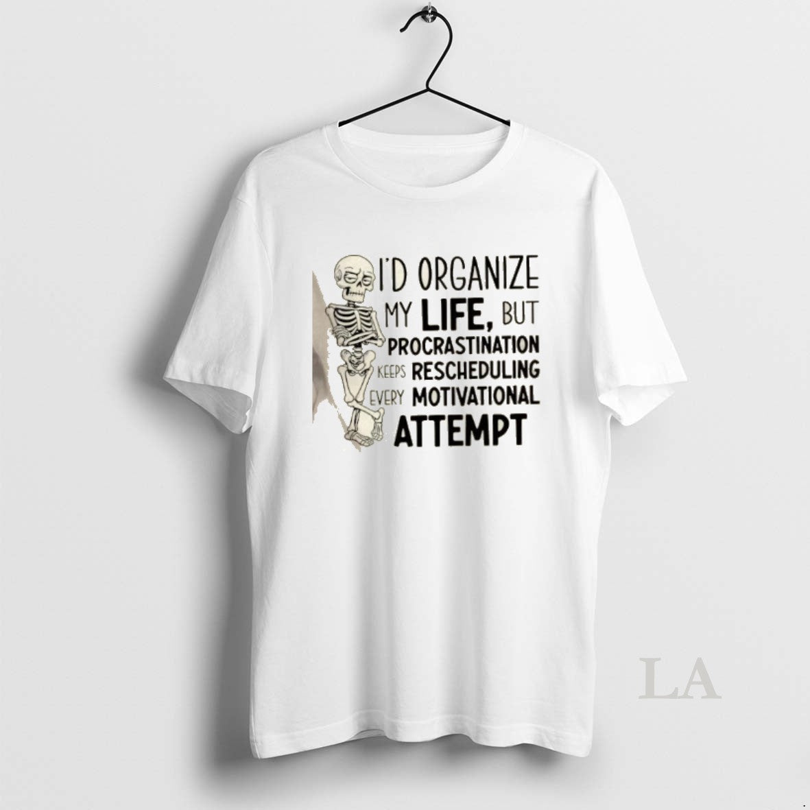 Original Skeleton Id Organize My Life But Procrastination Keeps Rescheduling Every Motivational Attempt Shirt Hoodie...