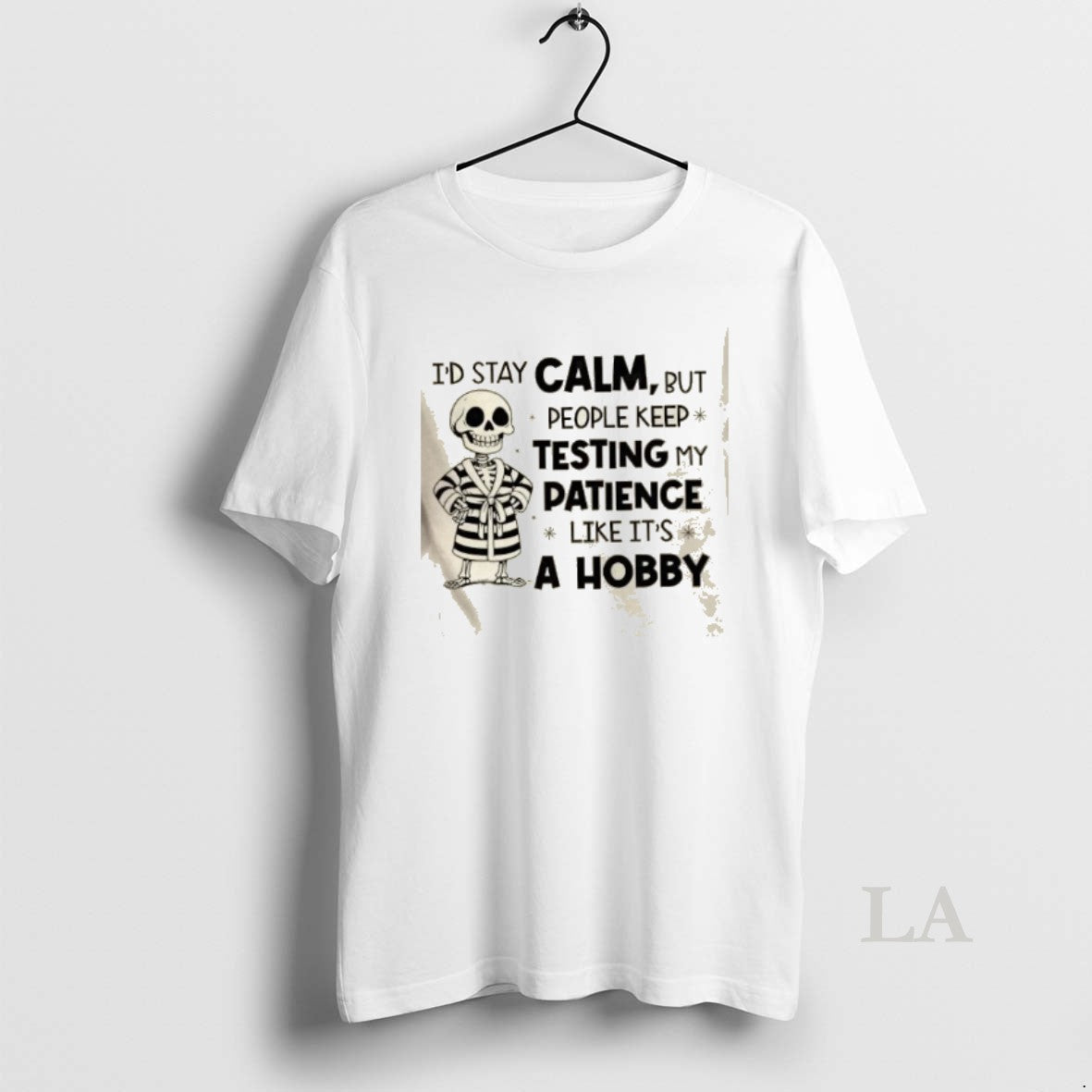 Original Skeleton Id Stay Calm But People Keep Testing My Patience Like Its A Hobby Shirt Hoodie Sweatshirt | PurePodTees.com