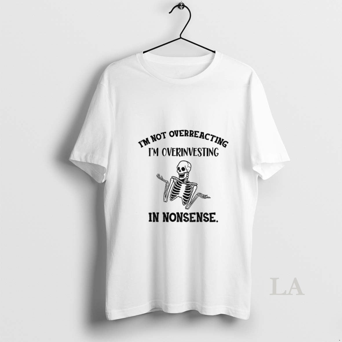 Original Skeleton Funny Im Not Overreacting Im Overinvesting In Nonsense Shirt Hoodie Sweatshirt | PurePodTees.com