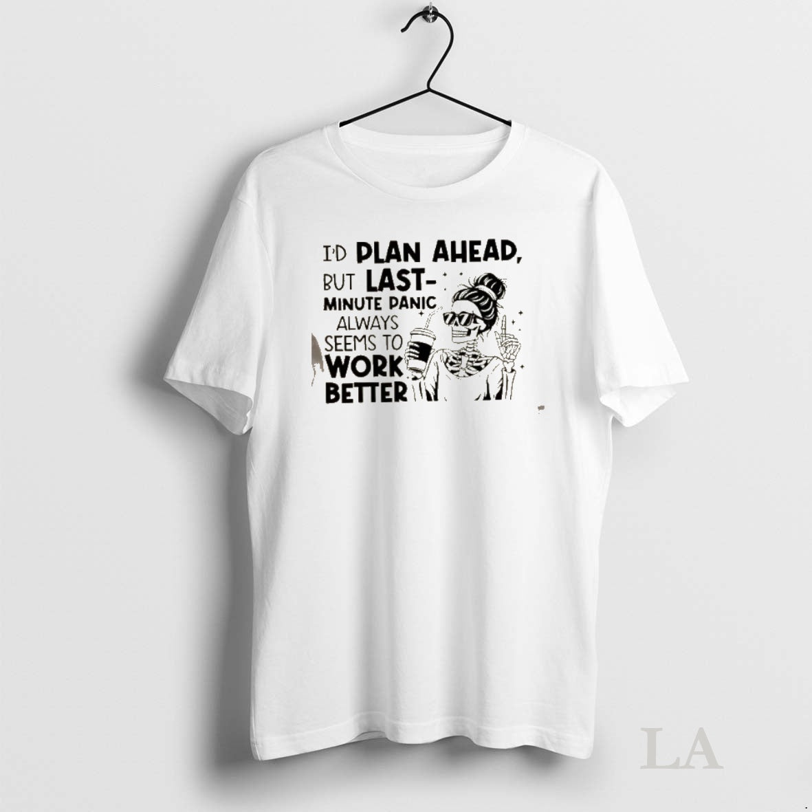 Original Skeleton Girl Id Plan Ahead But Last Minute Panic Always Seems To Work Better Shirt Hoodie Sweatshirt