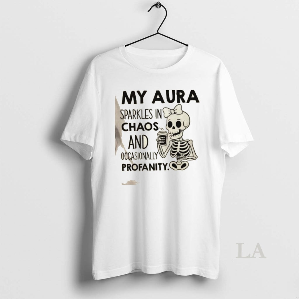 Original Skeleton My Aura Sparkles In Chaos And Occasionally Profanity Shirt Hoodie Sweatshirt | PurePodTees.com