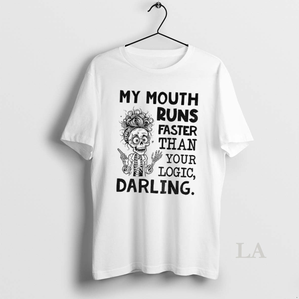 Original Skeleton My Mouth Runs Faster Than Your Logic Darling Shirt Hoodie Sweatshirt | PurePodTees.com