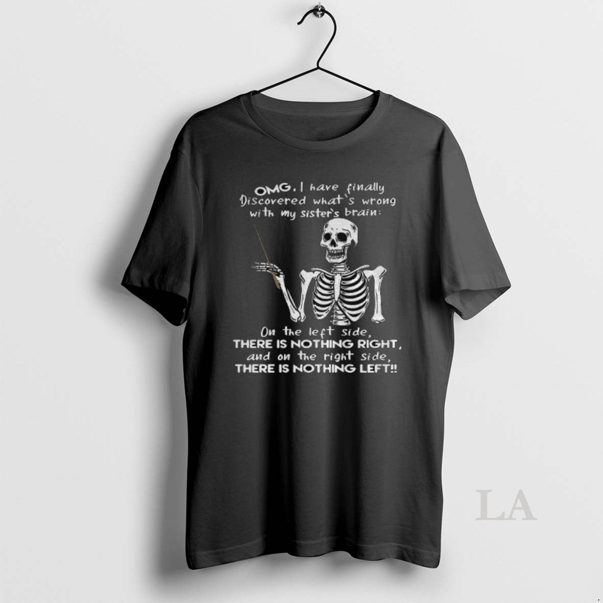 Original Skeleton Omg I Have Finally Discovered Whats Wrong With My Sisters Brain On The Shirt Hoodie Sweatshirt