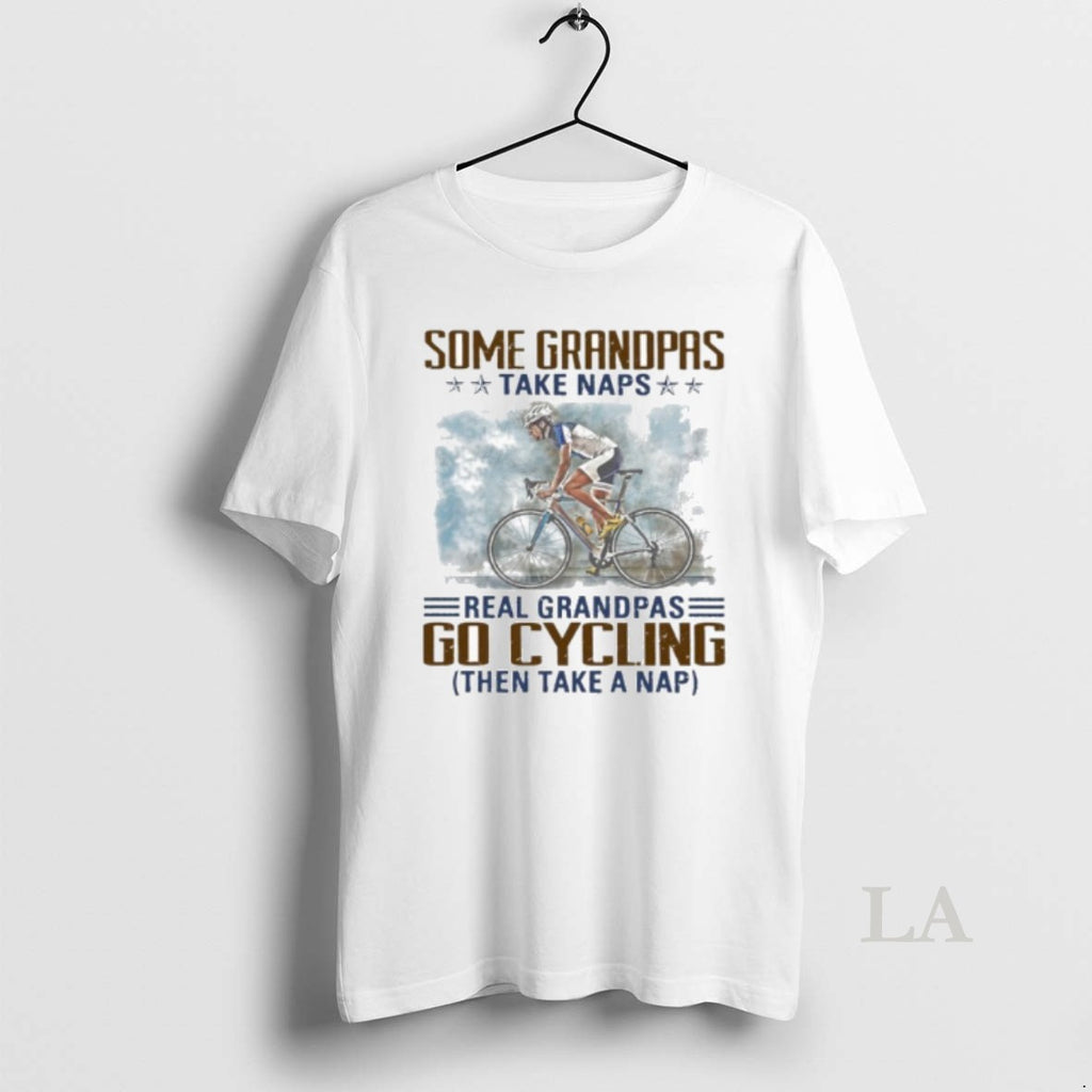 Original Some Grandpas Take Naps Real Grandpas Go Cycling Then Take A Nap Shirt Hoodie Sweatshirt | PurePodTees.com