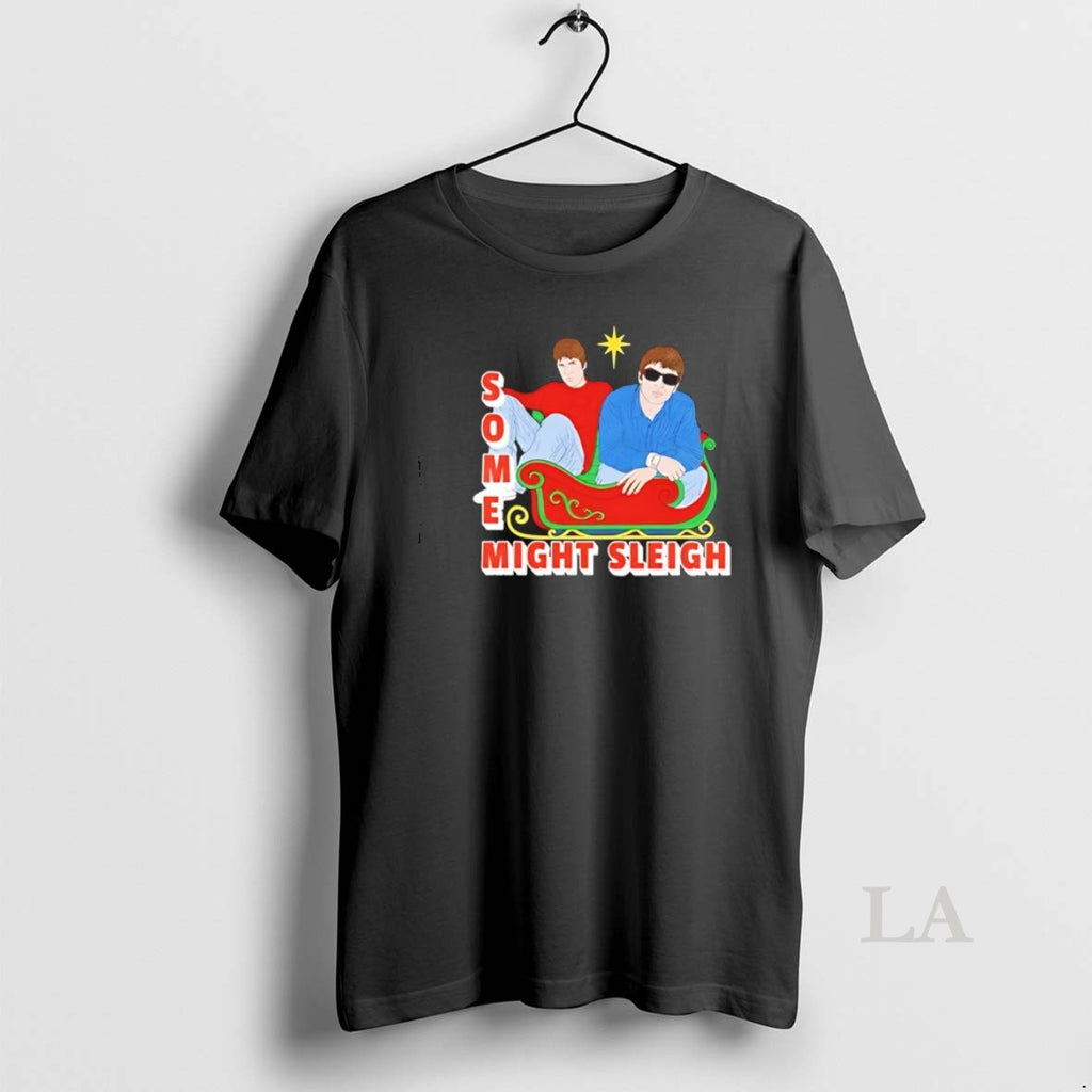 Original Some Might Sleigh Oasis Inspired Childrens Version Shirt Hoodie Sweatshirt | PurePodTees.com