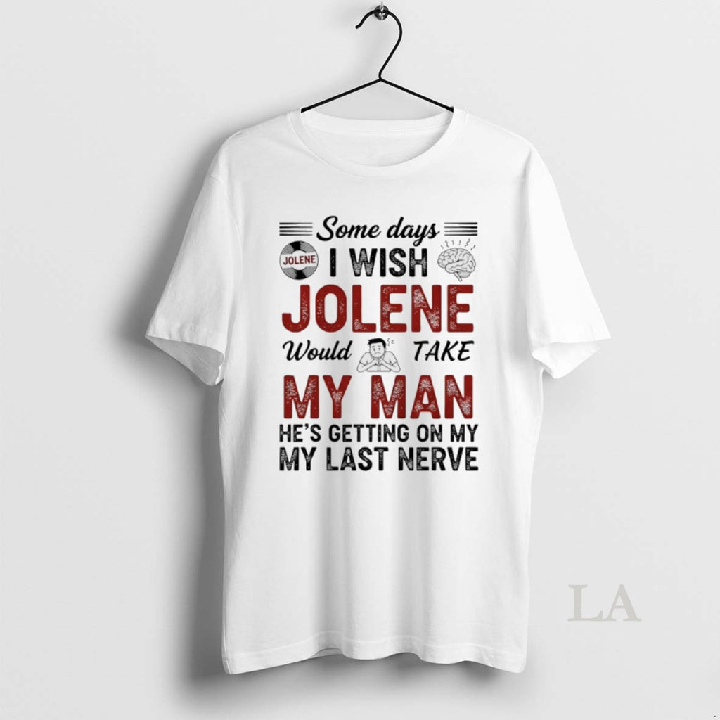 Original Some Days I Wish Jolene Would Take My Man Hes Getting On My My Shirt Hoodie Sweatshirt | PurePodTees.com