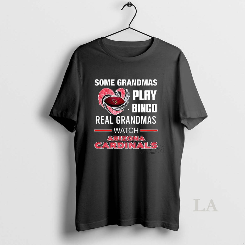 Original Some Grandmas Play Bingo Real Grandmas Watch Arizona Cardinals Match Football Lover Shirt Hoodie Sweatshirt