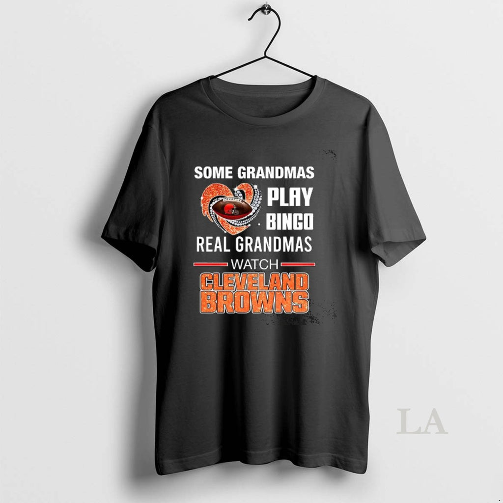 Original Some Grandmas Play Bingo Real Grandmas Watch Cleveland Browns Match Football Lover Shirt Hoodie Sweatshirt