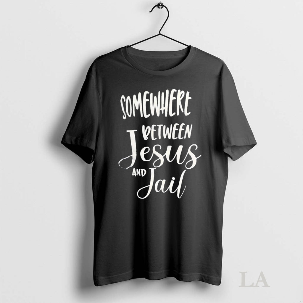 Original Somewhere Between Jesus And Jail Shirt Hoodie Sweatshirt | PurePodTees.com