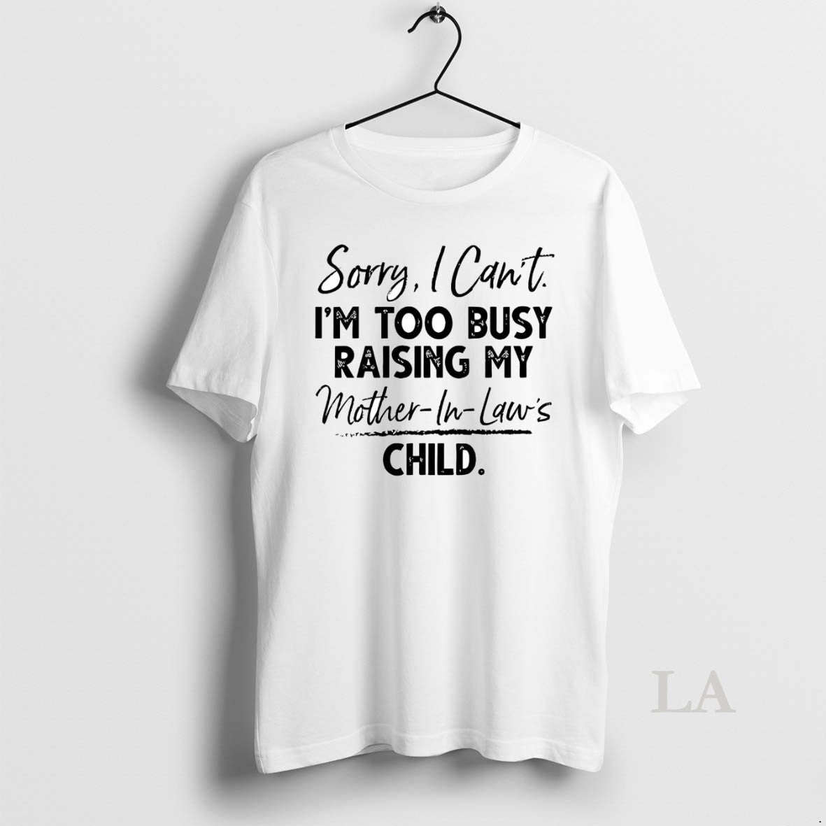 Original Sorry I Cant Im Too Busy Raising My Mother In Laws Child Shirt Hoodie Sweatshirt | PurePodTees.com