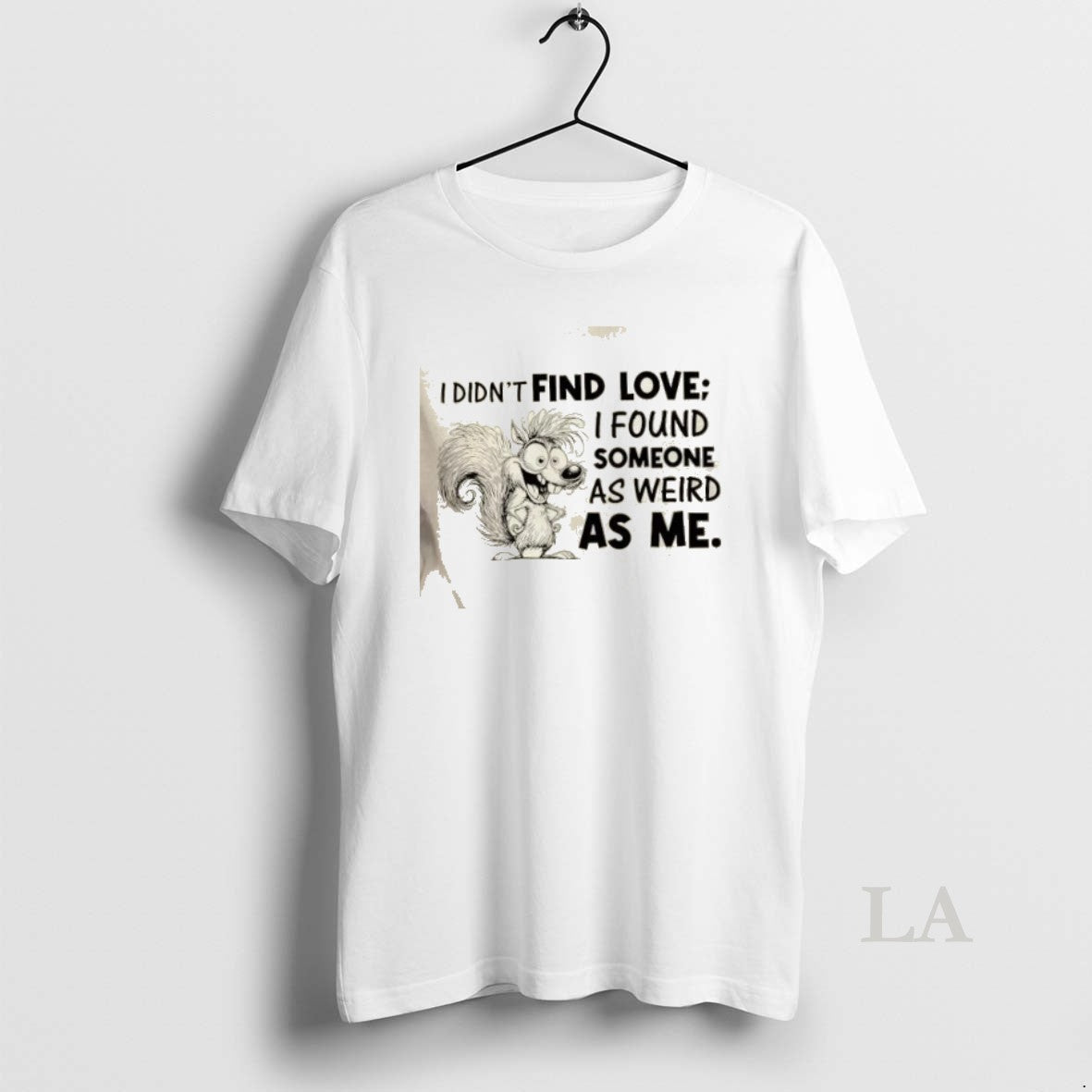 Original Squirrel I Didnt Find Love I Found Someone As Weird As Me Shirt Hoodie Sweatshirt | PurePodTees.com
