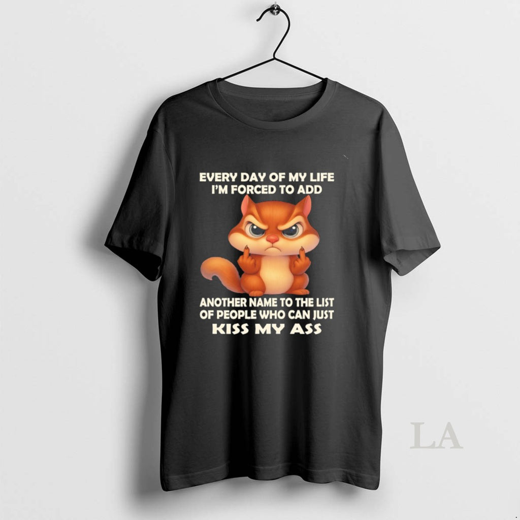 Original Squirrel Every Day Of My Life Im Forced To Add Another Name To The Shirt Hoodie Sweatshirt | PurePodTees.com