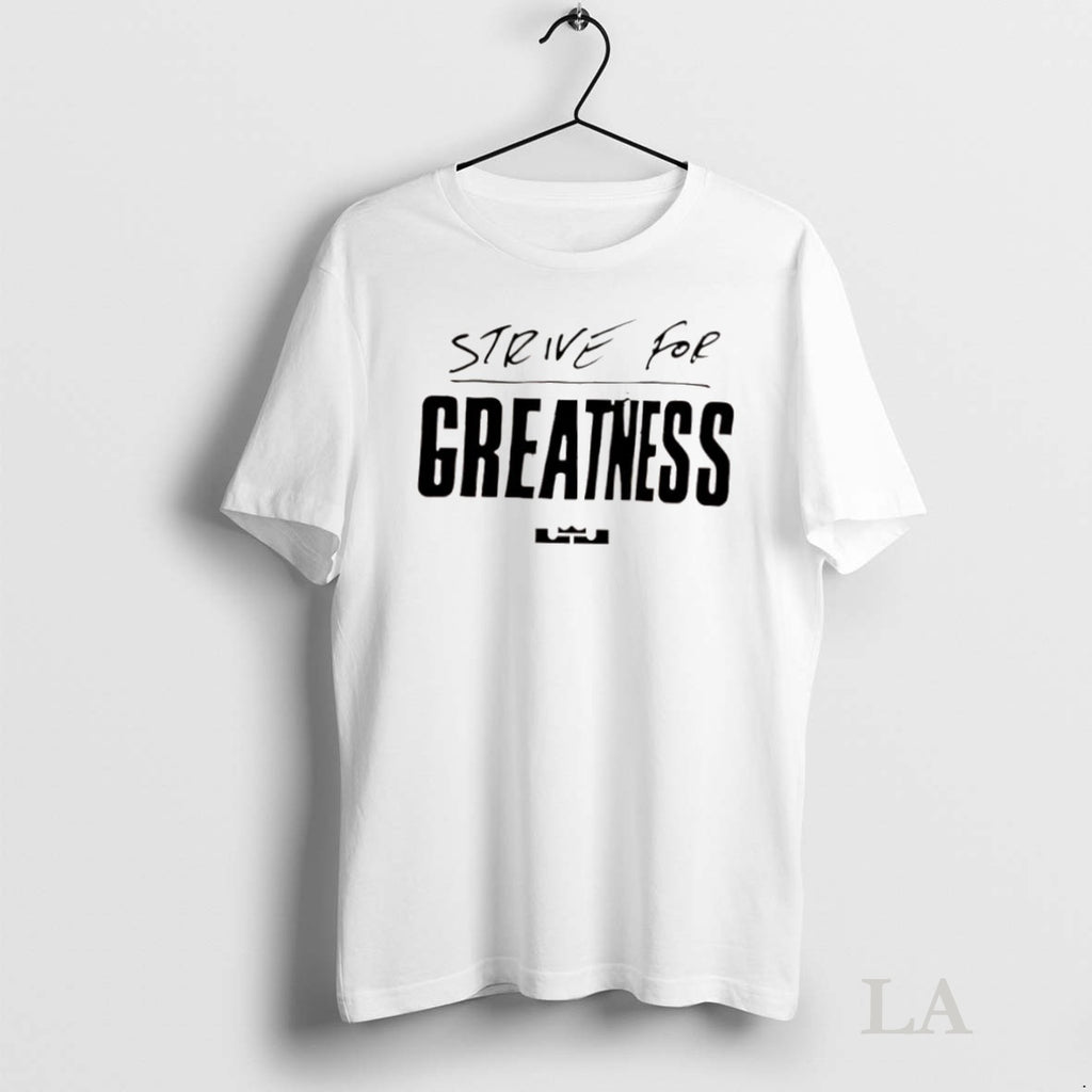 Original Strive For Greatness Lebron Jamess Legendary Shirt Hoodie Sweatshirt | PurePodTees.com