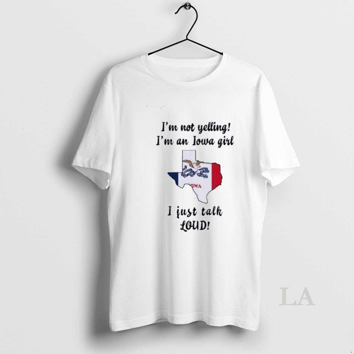 Original Texas Map Im Not Yelling Im An Iowa Girl I Just Talk Loud Shirt Hoodie Sweatshirt | PurePodTees.com