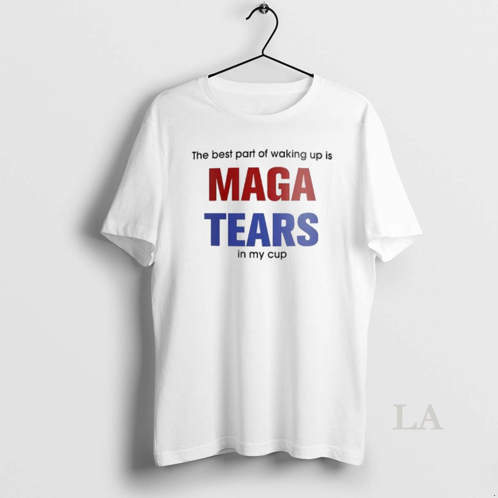 Original The Best Part Of Waking Up Is Maga Tears In My Cup Shirt Hoodie Sweatshirt | PurePodTees.com