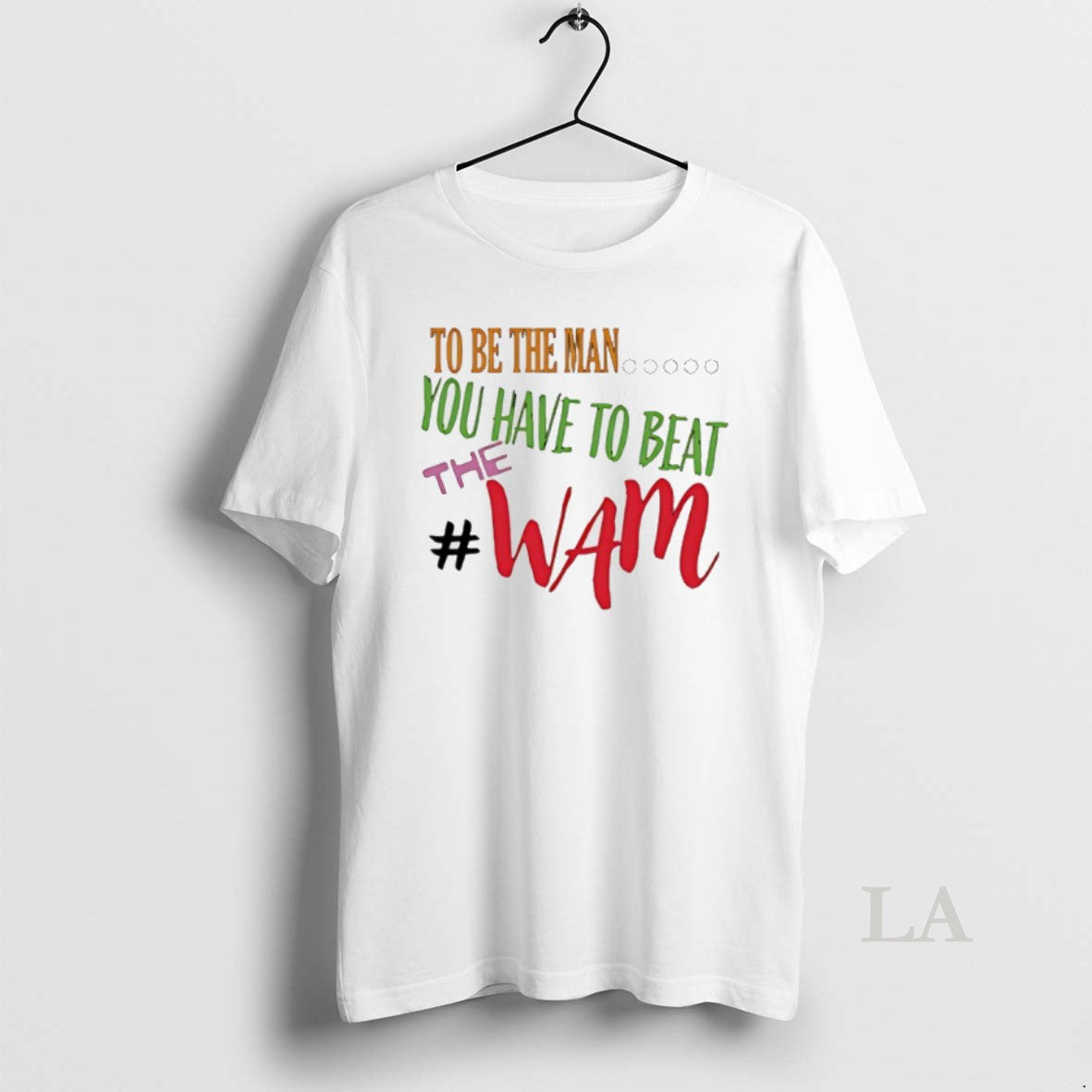 Original To Be The Man You Have To Beat The Wam Shirt Hoodie Sweatshirt | PurePodTees.com