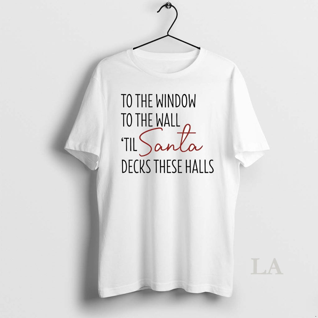 Original To The Window To The Hall Til Santa Decks These Halls Christmas Shirt Hoodie Sweatshirt | PurePodTees.com