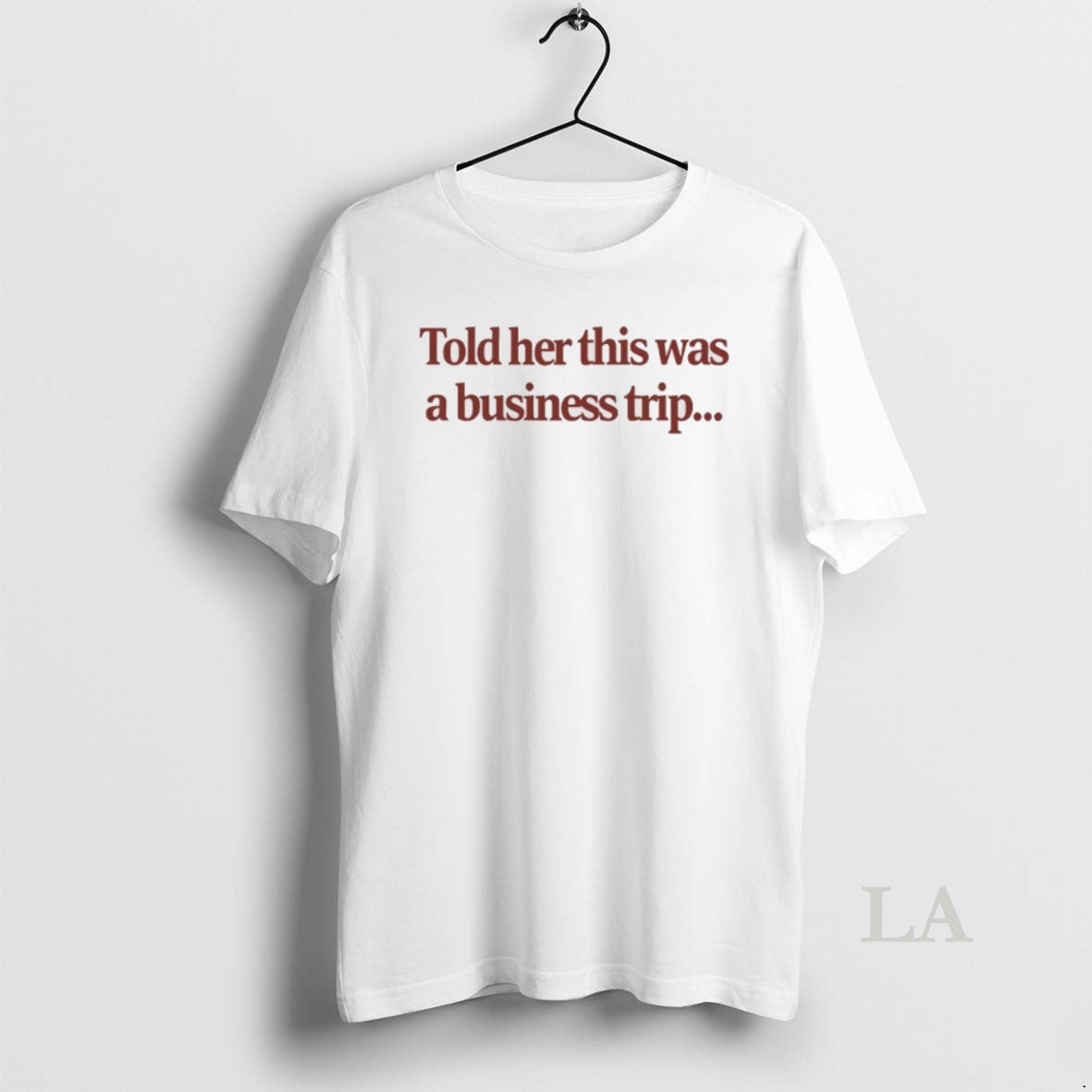 Original Told Her This Was A Business Trip Shirt Hoodie Sweatshirt | PurePodTees.com