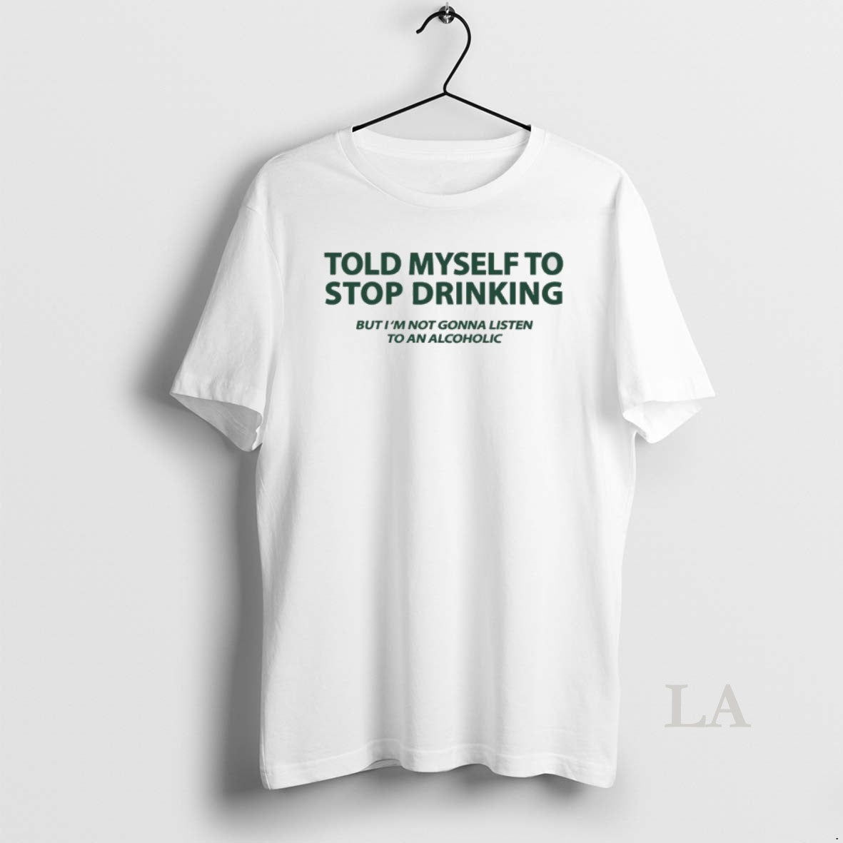 Original Told Myself To Stop Drinking But Im Not Gonna Listen To An Alcoholic Shirt Hoodie Sweatshirt | PurePodTees.com