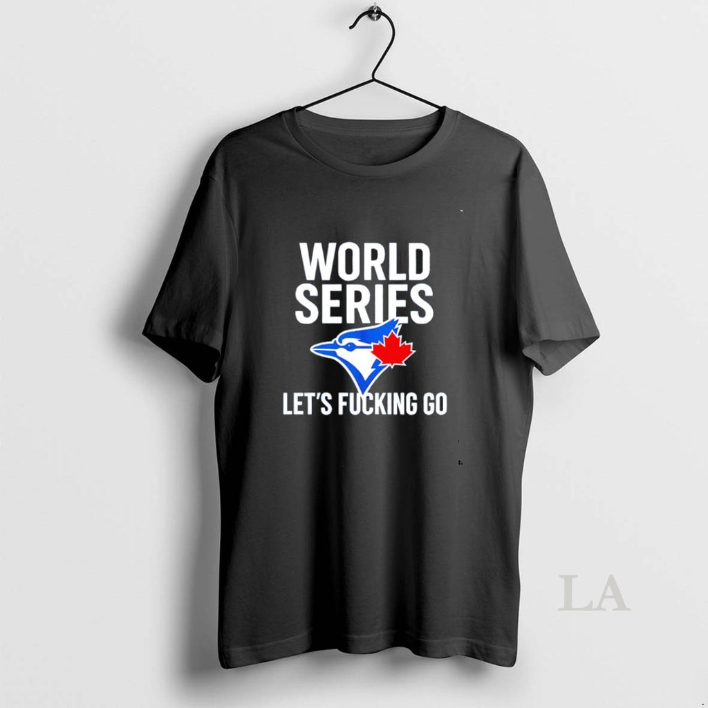 Original Toronto Blue Jays World Series 2025 Lets Fucking Go Shirt Hoodie Sweatshirt | PurePodTees.com