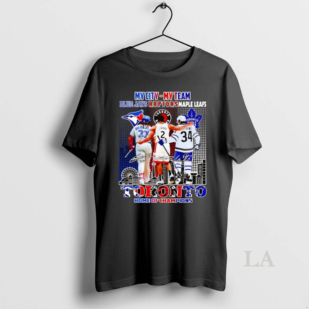 Original Toronto Sports Teams My City My Team Home Of Champions Shirt Hoodie Sweatshirt | PurePodTees.com