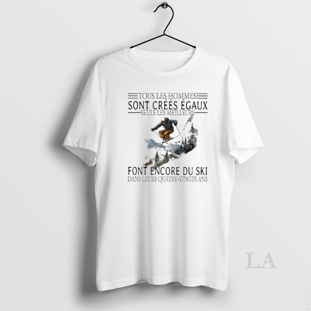 Original Tous Les Hommes Sont Crees Egaux Seuls Les Meilleurs Font Encore Du Ski Shirt Hoodie Sweatshirt | PurePodTees.com