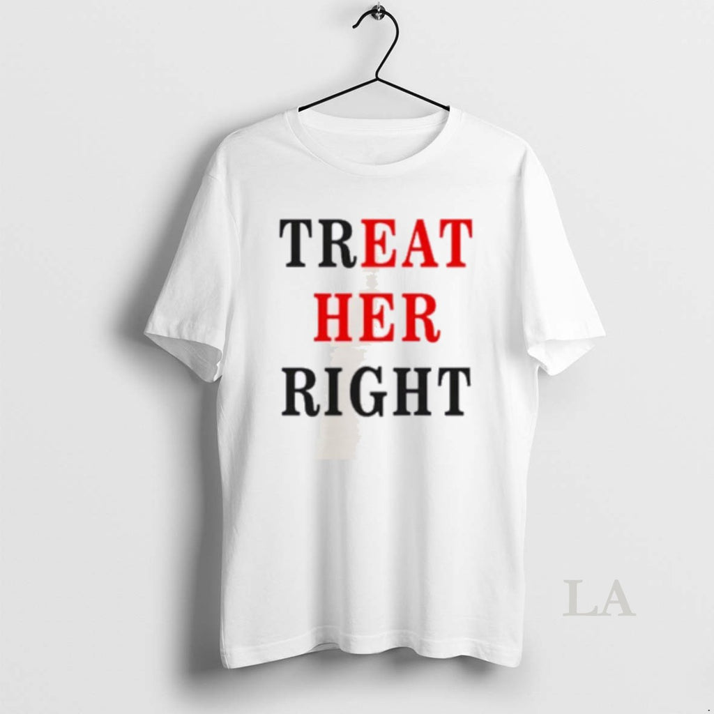 Original Treat Her Right Shirt Hoodie Sweatshirt | PurePodTees.com