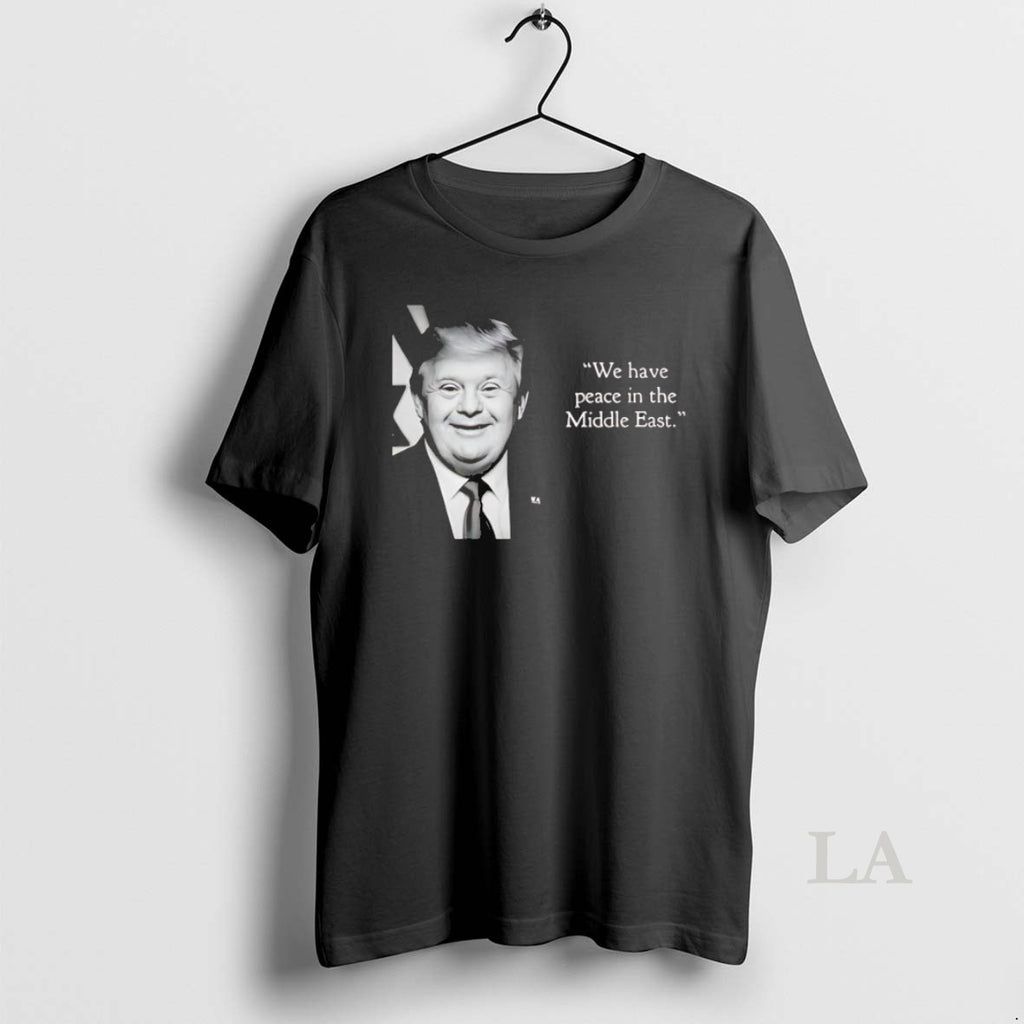 Original Trump We Have Peace In The Middle East