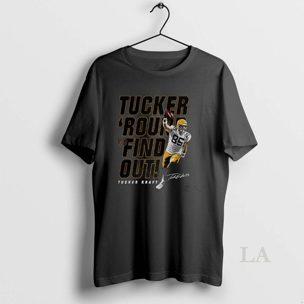Original Tucker Kraft Green Bay Packers Football Tucker Round And Find Out Signature 85 Shirt Hoodie Sweatshirt