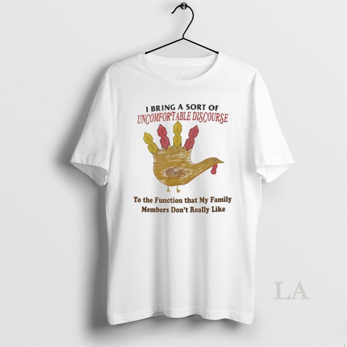 Original Turkey I Bring A Sort Of Uncomfortable Discourse To The Function That My Family Shirt Hoodie Sweatshirt