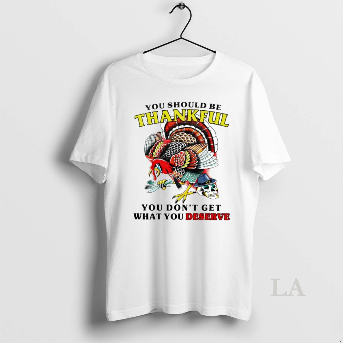Original Turkey Thanksgiving You Should Be Thankful You Dont Get What You Deserve Circle Shirt Hoodie Sweatshirt