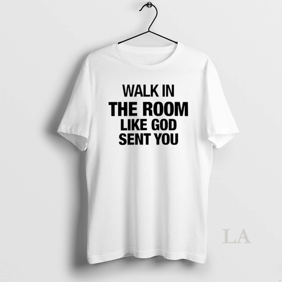 Original Walk In The Room Like God Sent You Shirt Hoodie Sweatshirt | PurePodTees.com