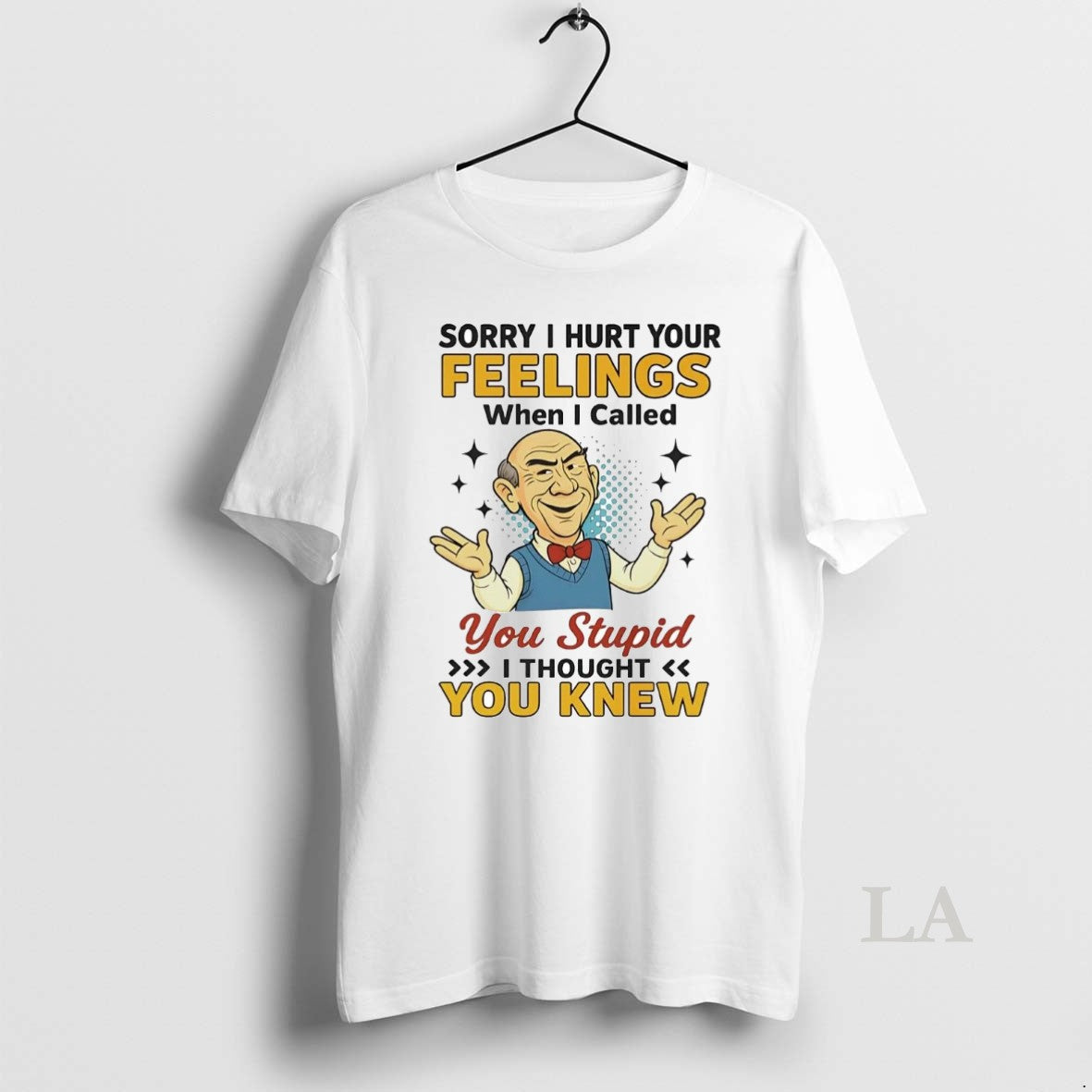 Original Walter Sorry I Hurt Your Feelings When I Called You Stupid Shirt Hoodie Sweatshirt | PurePodTees.com