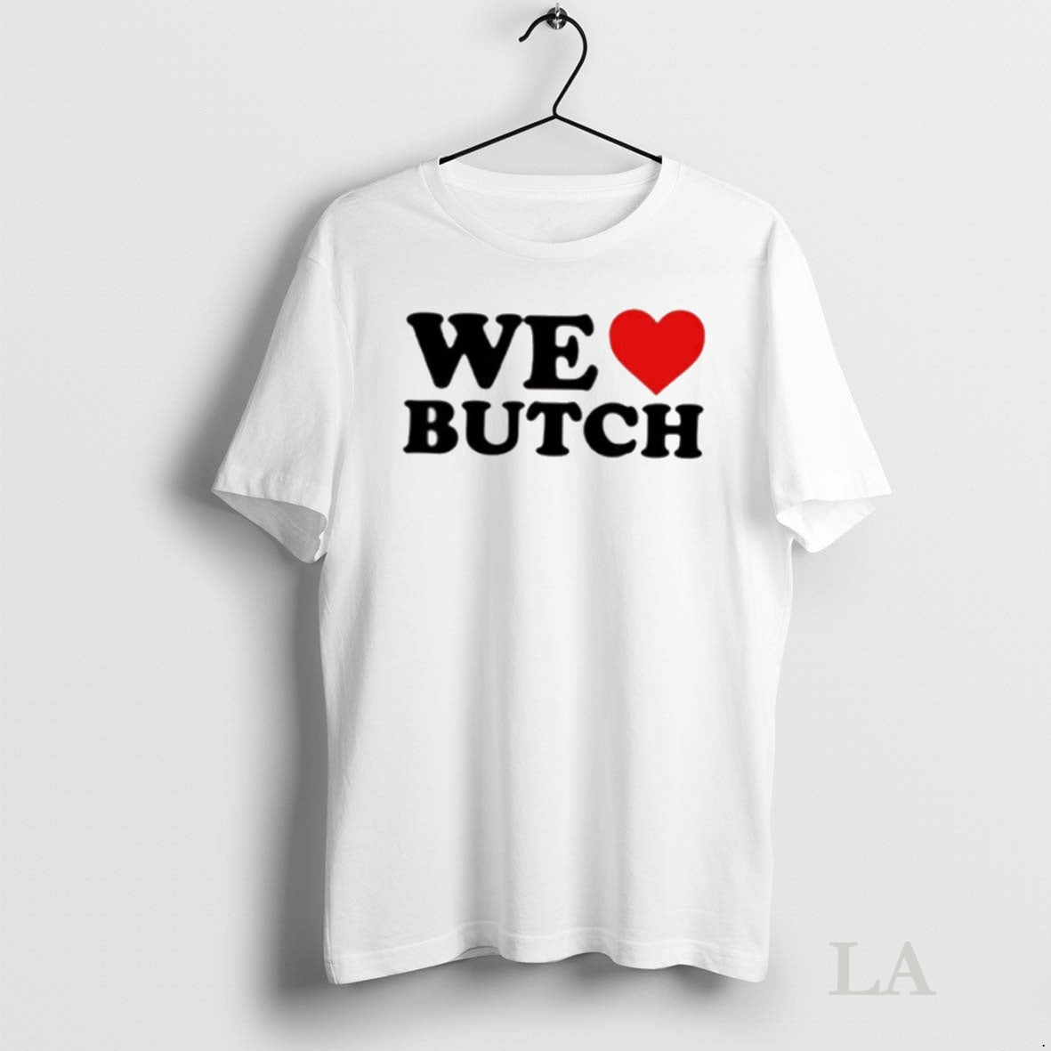 Original We Love Butch Shirt Hoodie Sweatshirt | PurePodTees.com