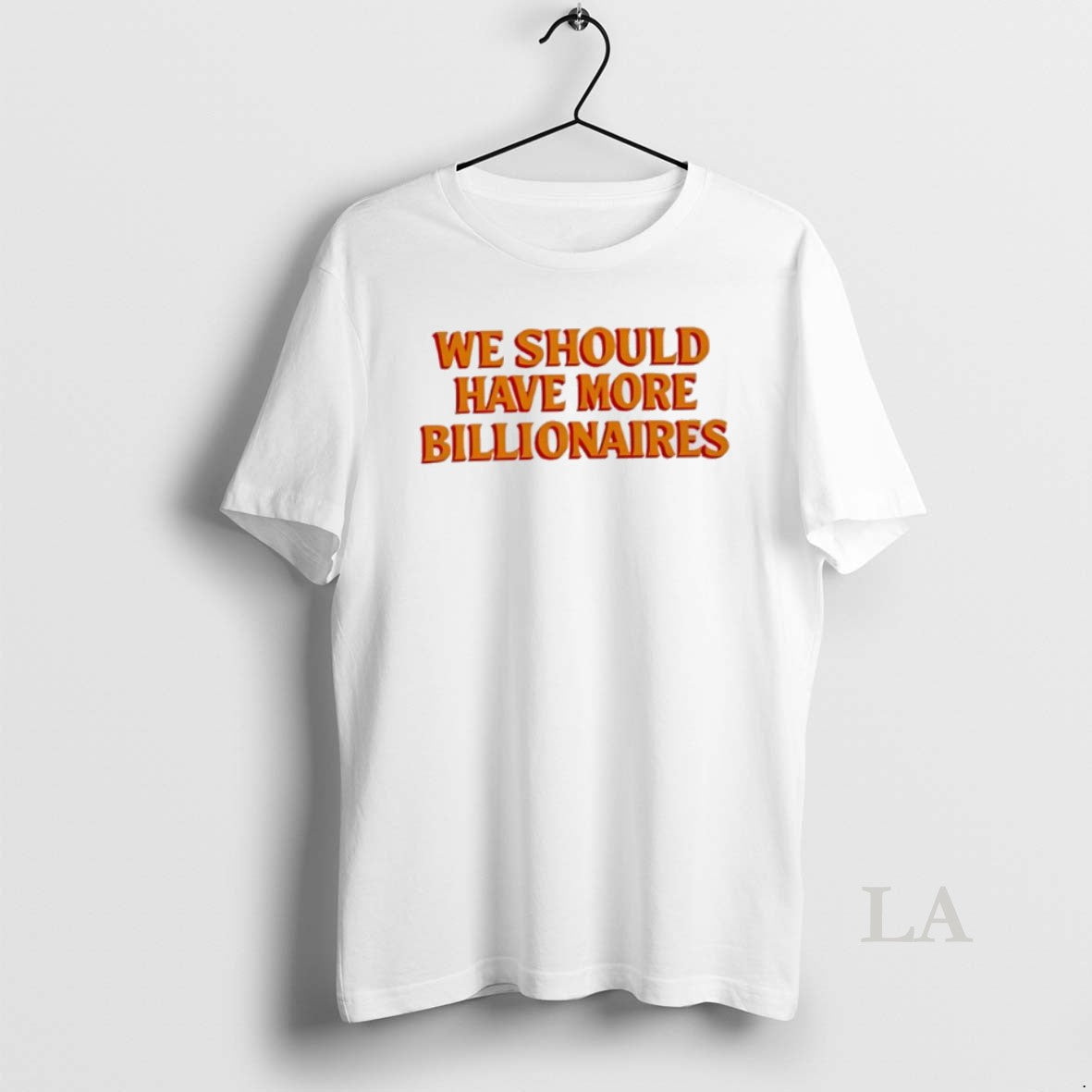 Original We Should Have More Billionaires Orange Shirt Hoodie Sweatshirt | PurePodTees.com