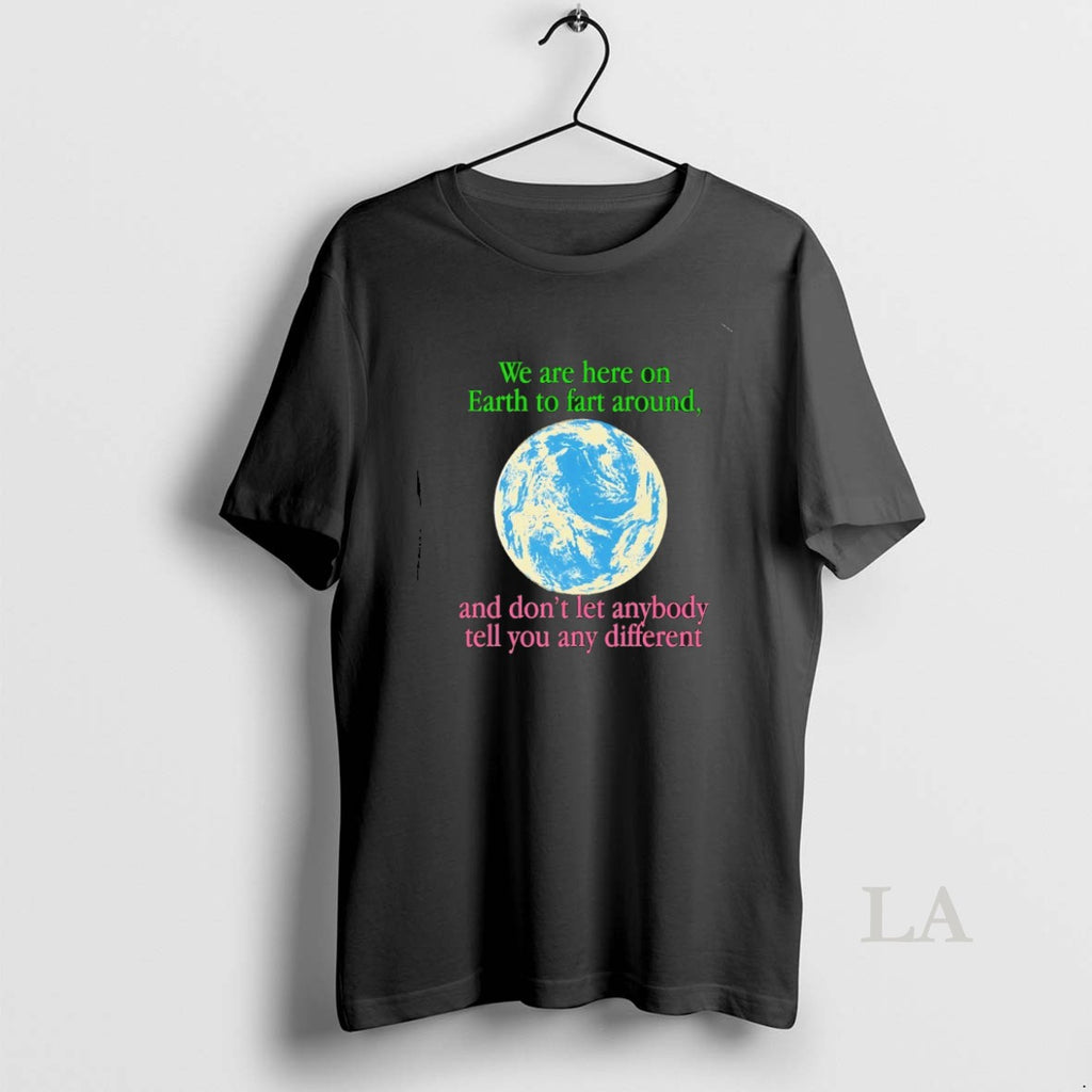 Original We Are Here To Fart Around And Dont Let Anyone Tell You Differently Shirt Hoodie Sweatshirt | PurePodTees.com