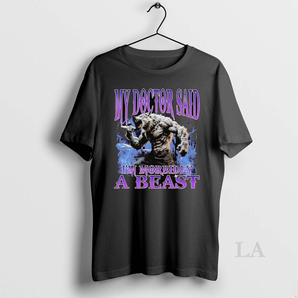 Original Werewolf My Doctor Said Im Morbidly A Beast Shirt Hoodie Sweatshirt | PurePodTees.com