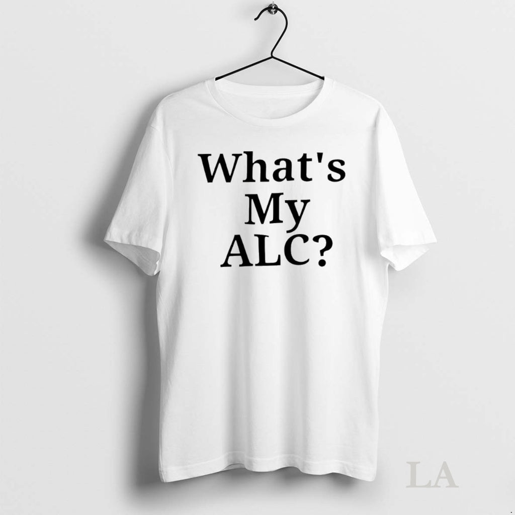 Original Whats My Alc Shirt Hoodie Sweatshirt | PurePodTees.com