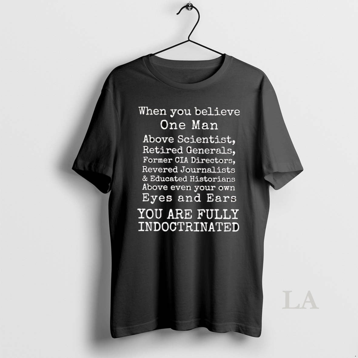 Original When You Believe One Man You Are Fully Indoctrinated Shirt Hoodie Sweatshirt | PurePodTees.com
