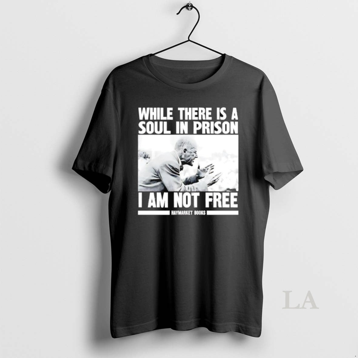 Original While There Is A Soul In Prison I Am Not Free Haymarket Books Shirt Hoodie Sweatshirt | PurePodTees.com