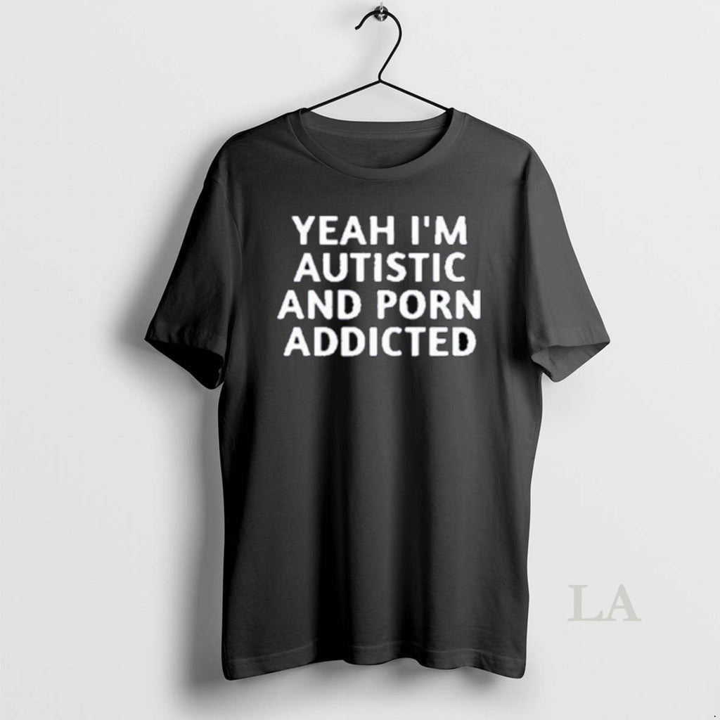 Original Yeah Im Autistic And Porn Addicted Long Sleve Shirt Hoodie Sweatshirt | PurePodTees.com