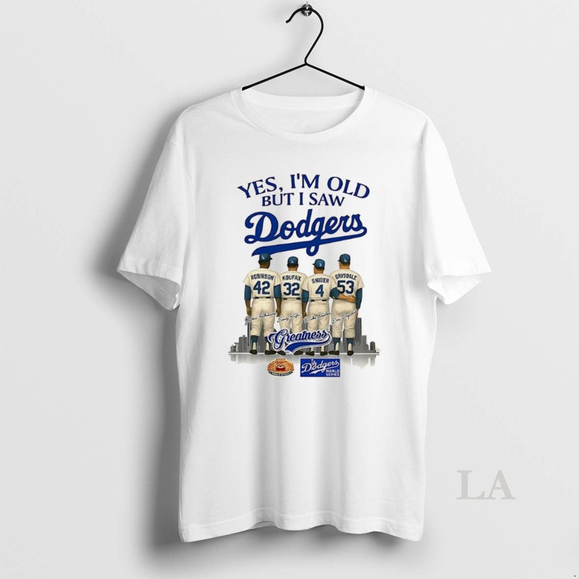 Original Yes Im Old But I Saw Los Angeles Dodgers Greatness Robinson Koufax Snider Drysdale Shirt Hoodie Sweatshirt